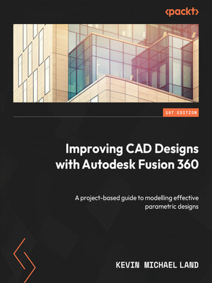 cover image of Improving CAD Designs with Autodesk Fusion 360